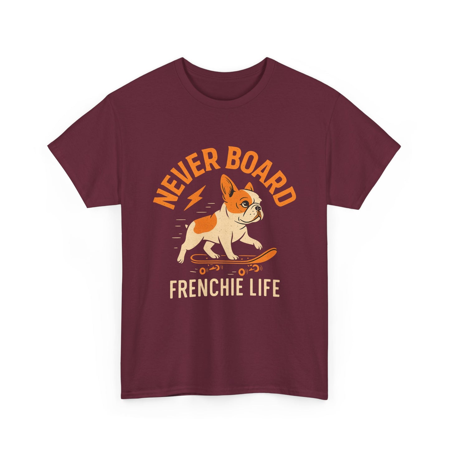 Never Board Frenchie Life T-Shirt | Funny Skateboard Dog Tee | French Bulldog Graphic Shirt | Cool Pet Lover Gift