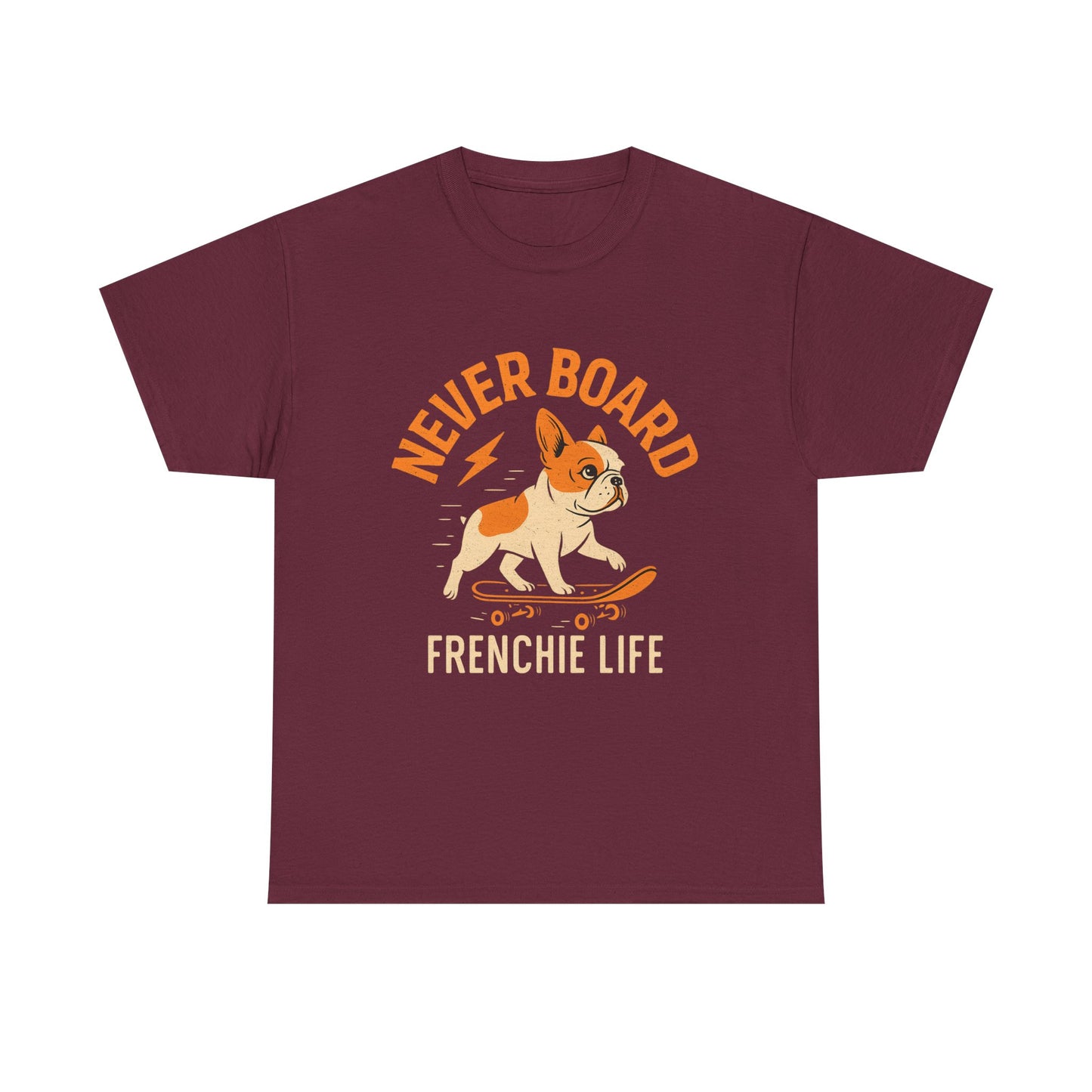 Never Board Frenchie Life T-Shirt | Funny Skateboard Dog Tee | French Bulldog Graphic Shirt | Cool Pet Lover Gift
