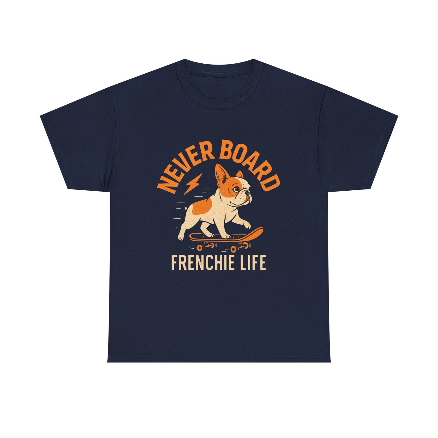 Never Board Frenchie Life T-Shirt | Funny Skateboard Dog Tee | French Bulldog Graphic Shirt | Cool Pet Lover Gift