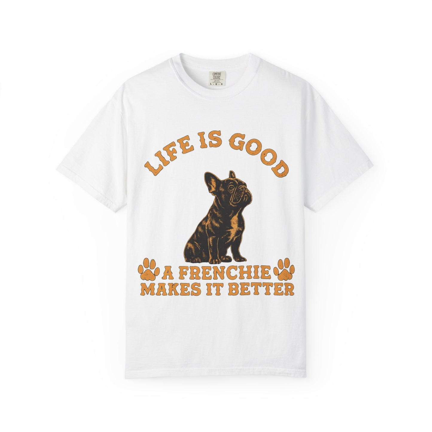 Life Is Good A Frenchie Makes It Better Shirt, French Bulldog Shirt, Frenchie Lover Gift, Dog Mom Tee, Dog Dad Shirt, Funny Frenchie T-Shirt, Pet Lover Gift