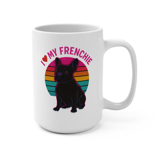 Frenchie Mug 15oz - 'I love my Frenchie' Coffee Cup