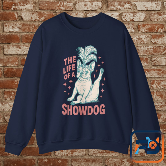 The Life of a Showdog Frenchie Sweatshirt – Retro French Bulldog Crewneck, Funny Dog Lover Gift, Vintage Showgirl Frenchie Sweater