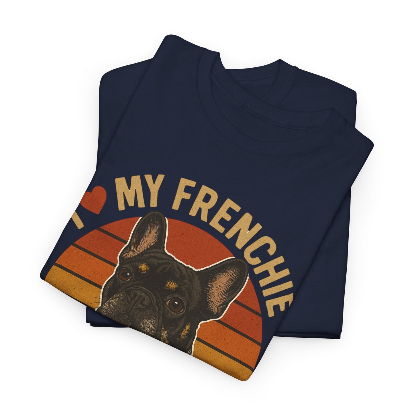 I Love My Frenchie T-Shirt | Retro French Bulldog Tee | Black & Tan Frenchie Gift | Vintage Dog Lover Shirt for Frenchie Moms & Dads