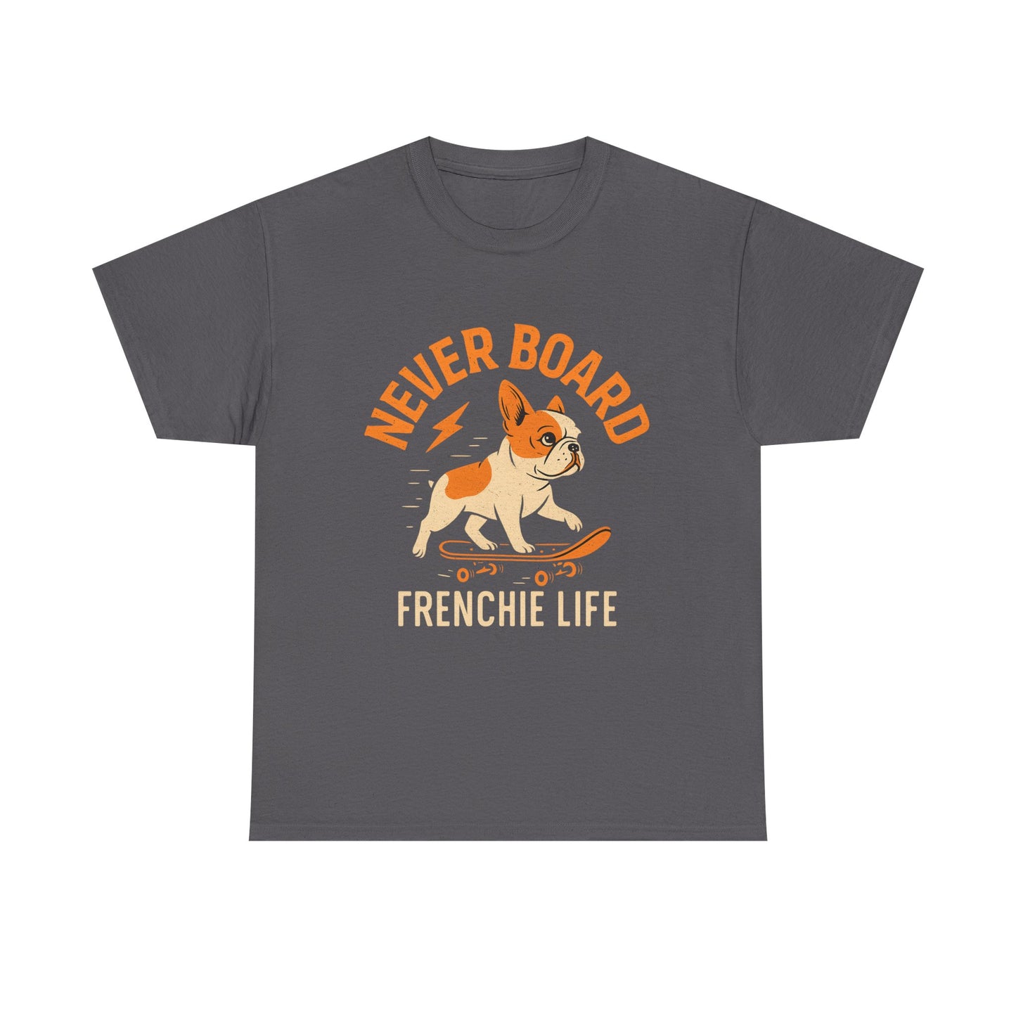 Never Board Frenchie Life T-Shirt | Funny Skateboard Dog Tee | French Bulldog Graphic Shirt | Cool Pet Lover Gift