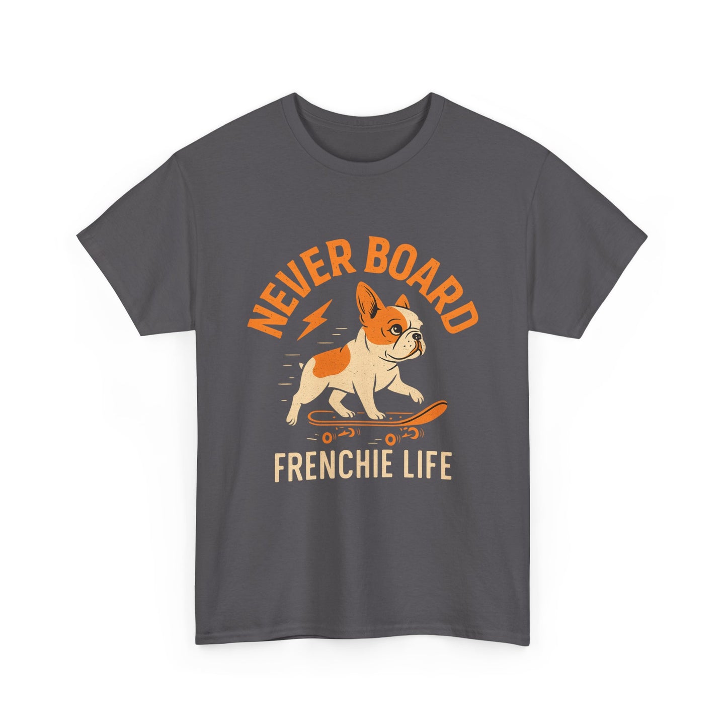Never Board Frenchie Life T-Shirt | Funny Skateboard Dog Tee | French Bulldog Graphic Shirt | Cool Pet Lover Gift