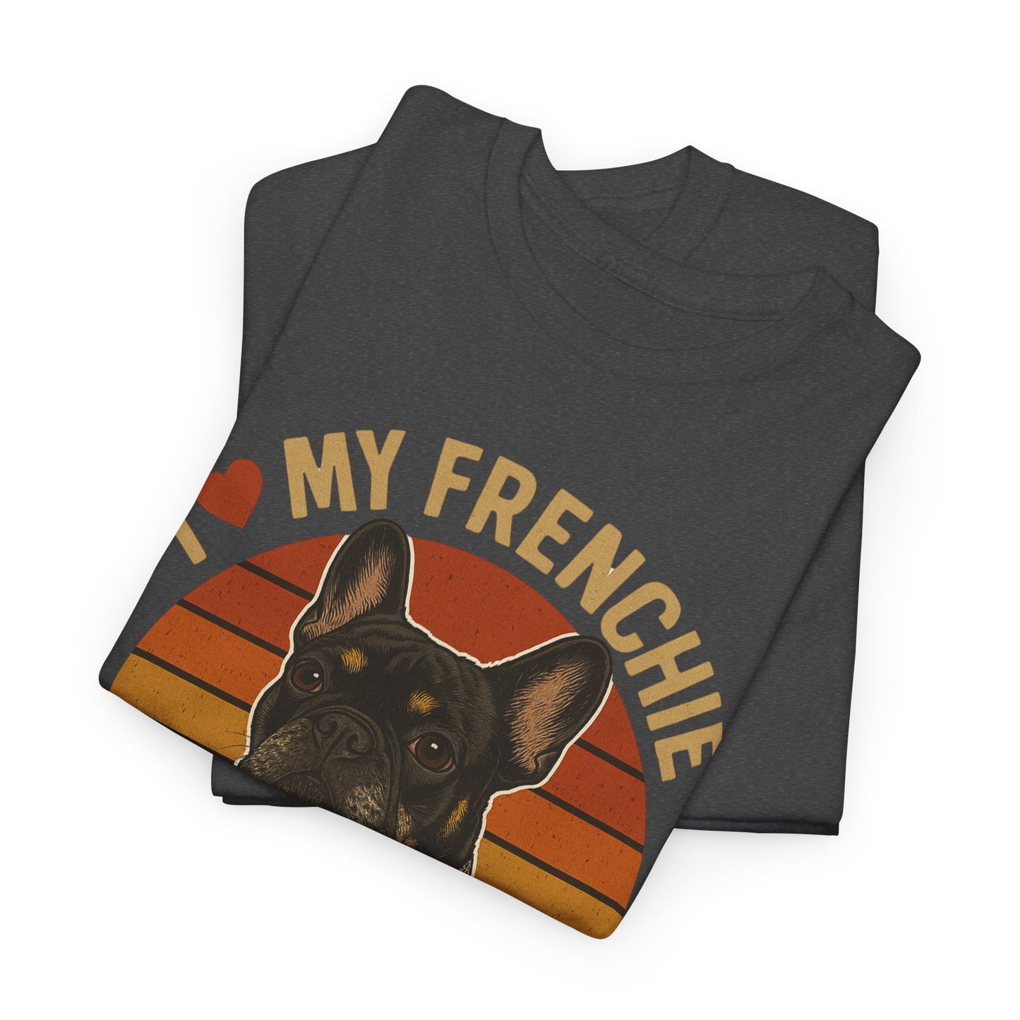 I Love My Frenchie T-Shirt | Retro French Bulldog Tee | Black & Tan Frenchie Gift | Vintage Dog Lover Shirt for Frenchie Moms & Dads