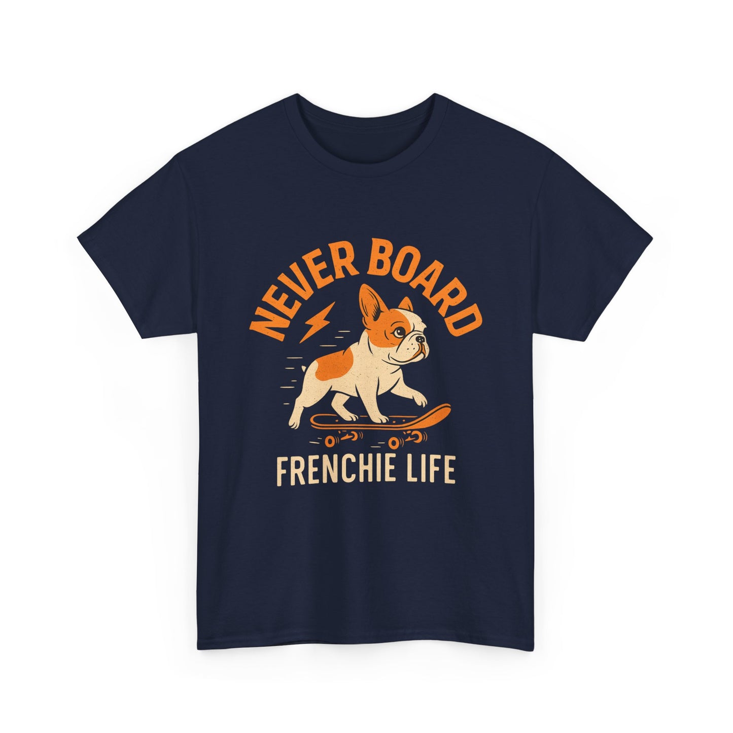 Never Board Frenchie Life T-Shirt | Funny Skateboard Dog Tee | French Bulldog Graphic Shirt | Cool Pet Lover Gift