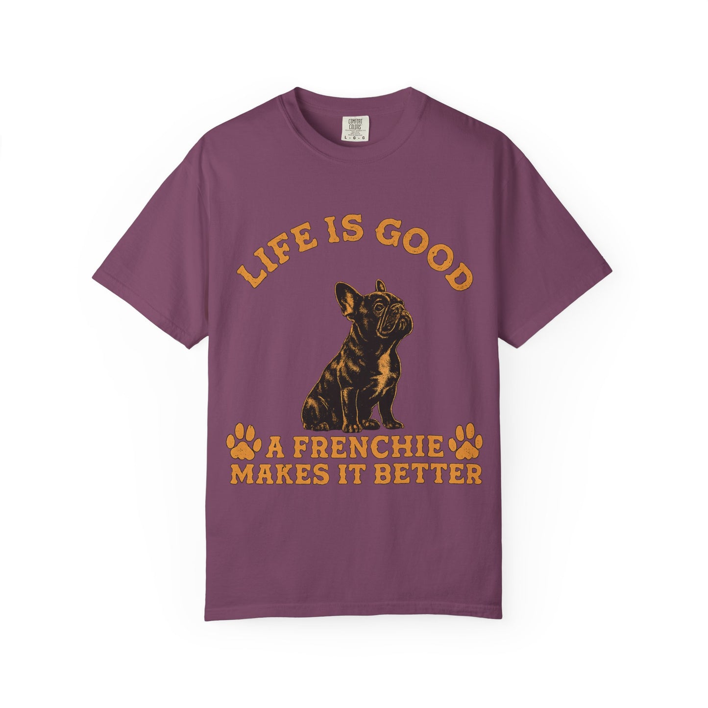 Life Is Good A Frenchie Makes It Better Shirt, French Bulldog Shirt, Frenchie Lover Gift, Dog Mom Tee, Dog Dad Shirt, Funny Frenchie T-Shirt, Pet Lover Gift
