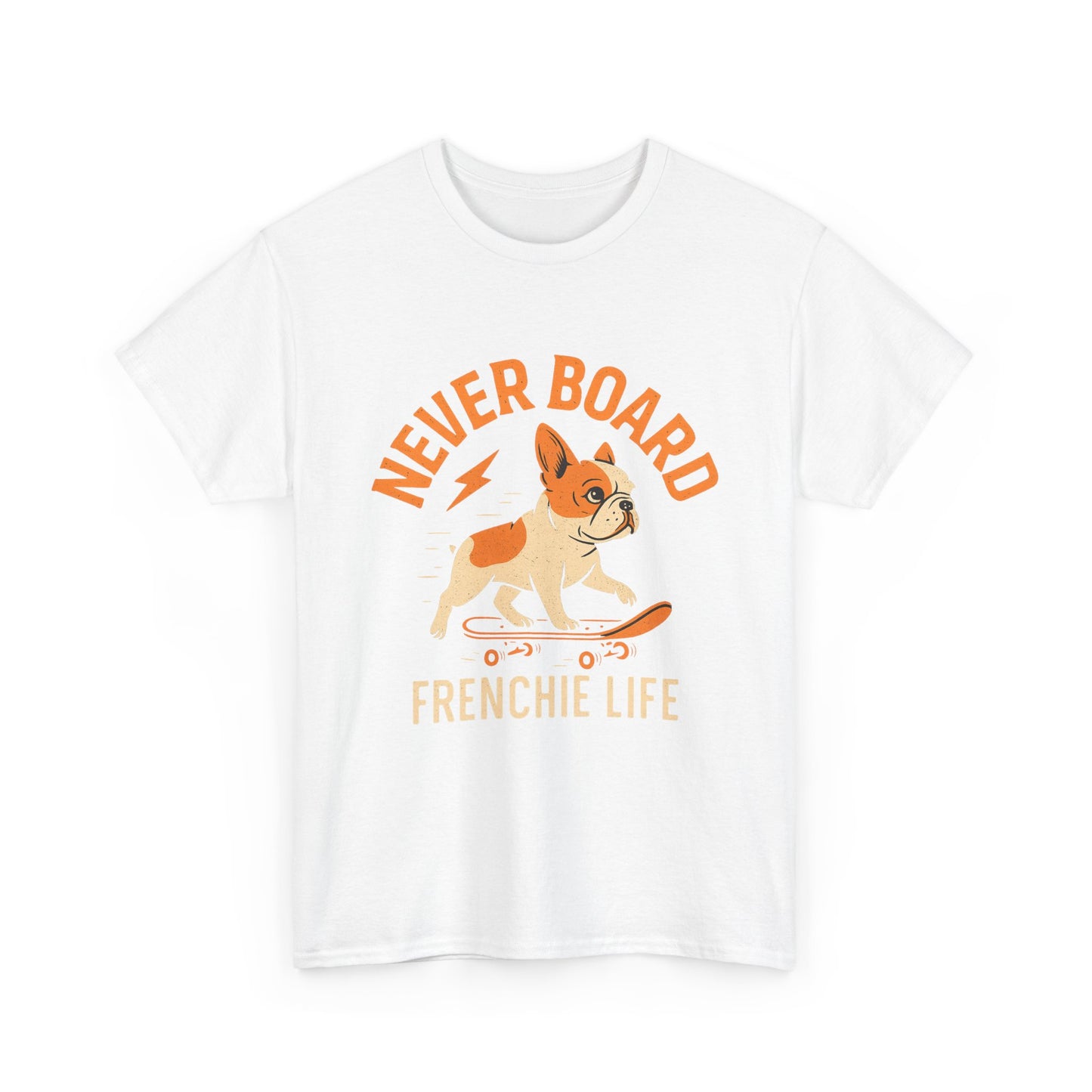 Never Board Frenchie Life T-Shirt | Funny Skateboard Dog Tee | French Bulldog Graphic Shirt | Cool Pet Lover Gift